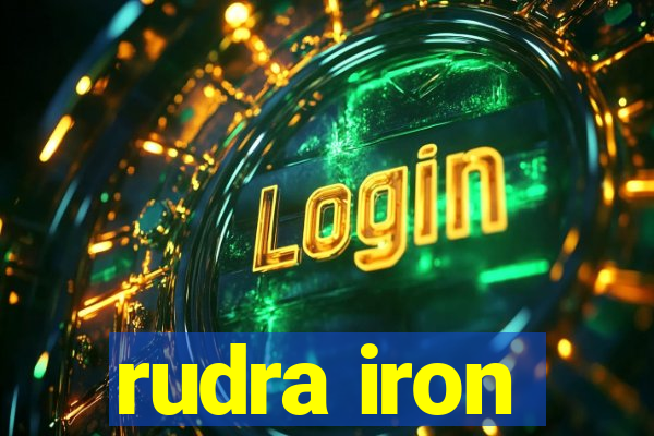 rudra iron